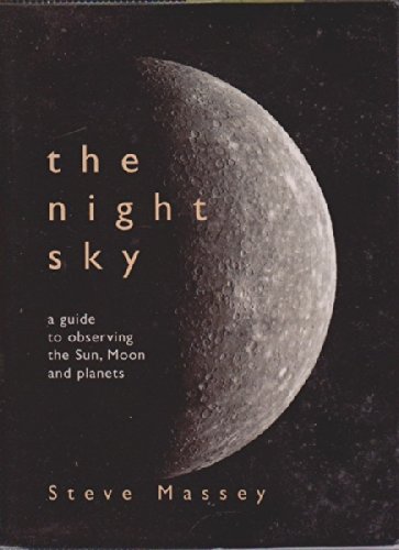 Night Sky, The: A Guide to Observing the Sun, Moon and Planets