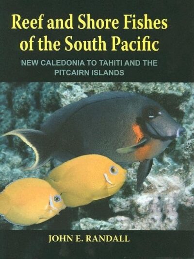 Reef and Shore Fishes of the South Pacific: New Caledonia to Tahiti and the Pitcairn Islands