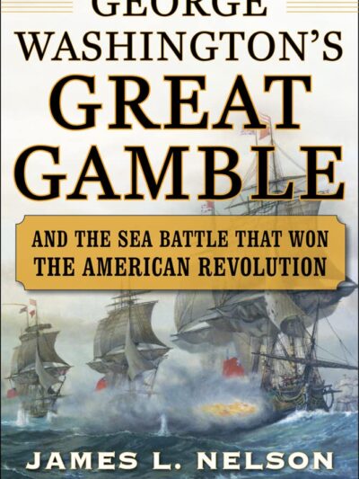 George Washington's Great Gamble: And the Sea Battle That Won the American Revolution